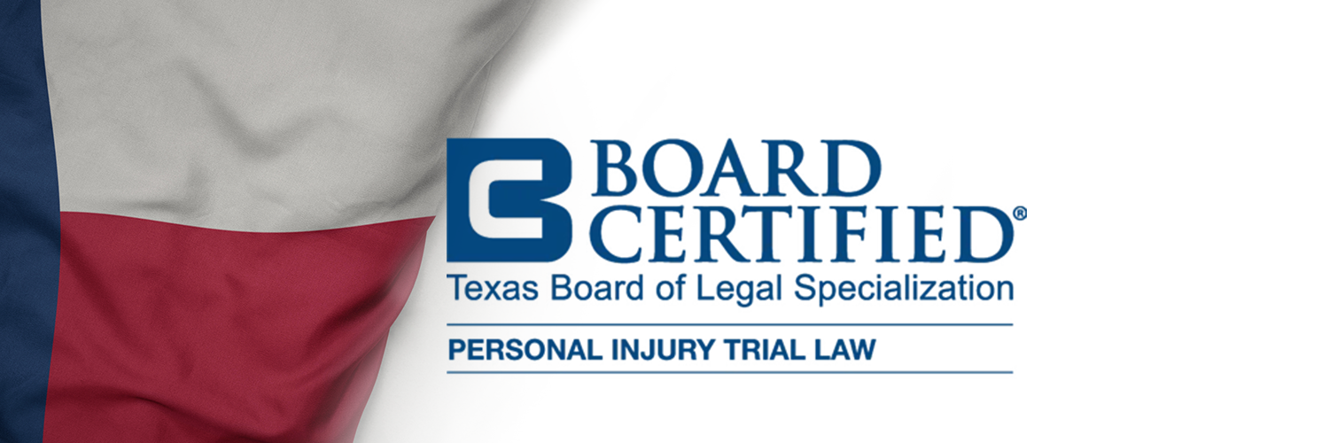 Board Certified in Personal Injury Law by Texas Board of Legal Specializations